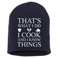That's What I Do I Cook And I Know Things Short Acrylic Beanie