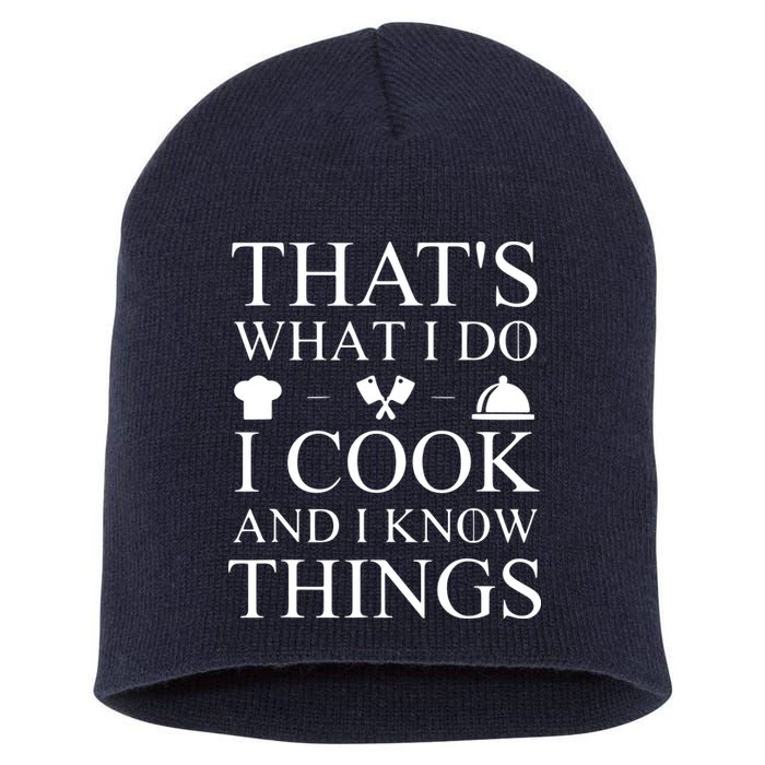 That's What I Do I Cook And I Know Things Short Acrylic Beanie