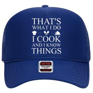 That's What I Do I Cook And I Know Things High Crown Mesh Back Trucker Hat