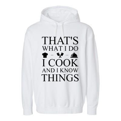 That's What I Do I Cook And I Know Things Garment-Dyed Fleece Hoodie