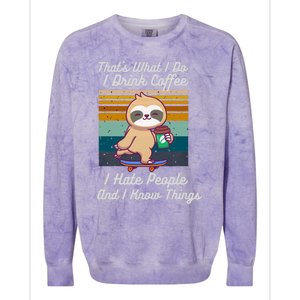 That's What I Do I Coffee I Hate People I Know Things Gift Colorblast Crewneck Sweatshirt