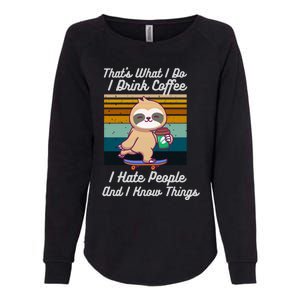 That's What I Do I Coffee I Hate People I Know Things Gift Womens California Wash Sweatshirt