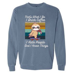 That's What I Do I Coffee I Hate People I Know Things Gift Garment-Dyed Sweatshirt