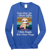 That's What I Do I Coffee I Hate People I Know Things Gift Long Sleeve Shirt