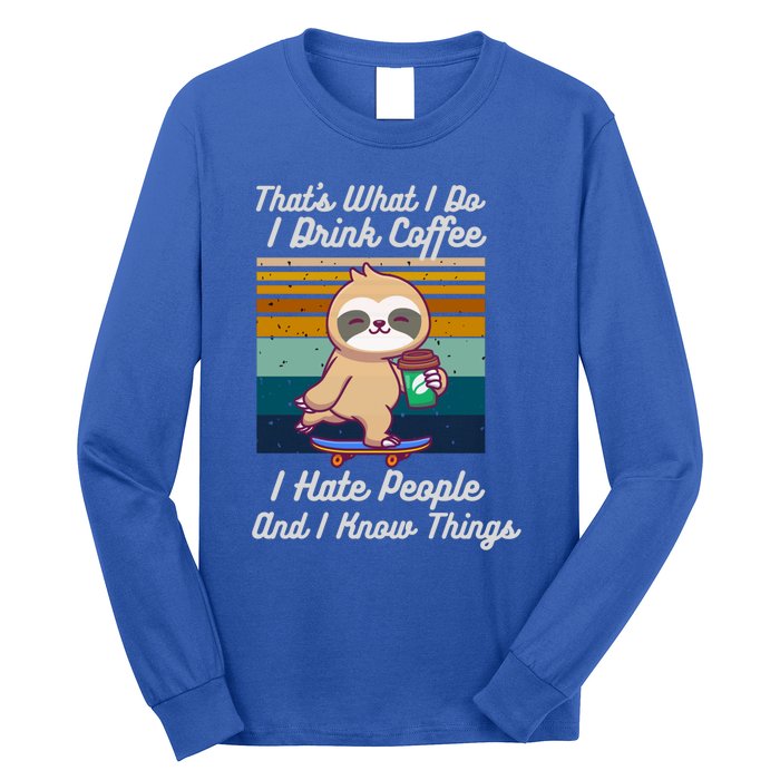 That's What I Do I Coffee I Hate People I Know Things Gift Long Sleeve Shirt