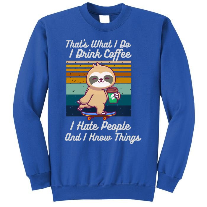 That's What I Do I Coffee I Hate People I Know Things Gift Sweatshirt