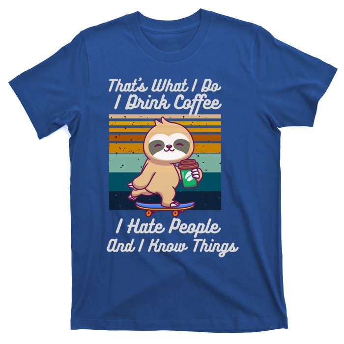 That's What I Do I Coffee I Hate People I Know Things Gift T-Shirt