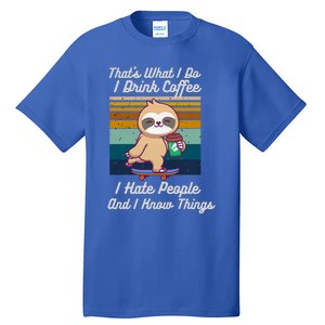 That's What I Do I Coffee I Hate People I Know Things Gift Tall T-Shirt