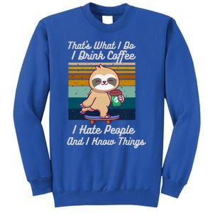 That's What I Do I Coffee I Hate People I Know Things Gift Tall Sweatshirt