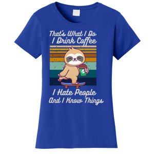 That's What I Do I Coffee I Hate People I Know Things Gift Women's T-Shirt