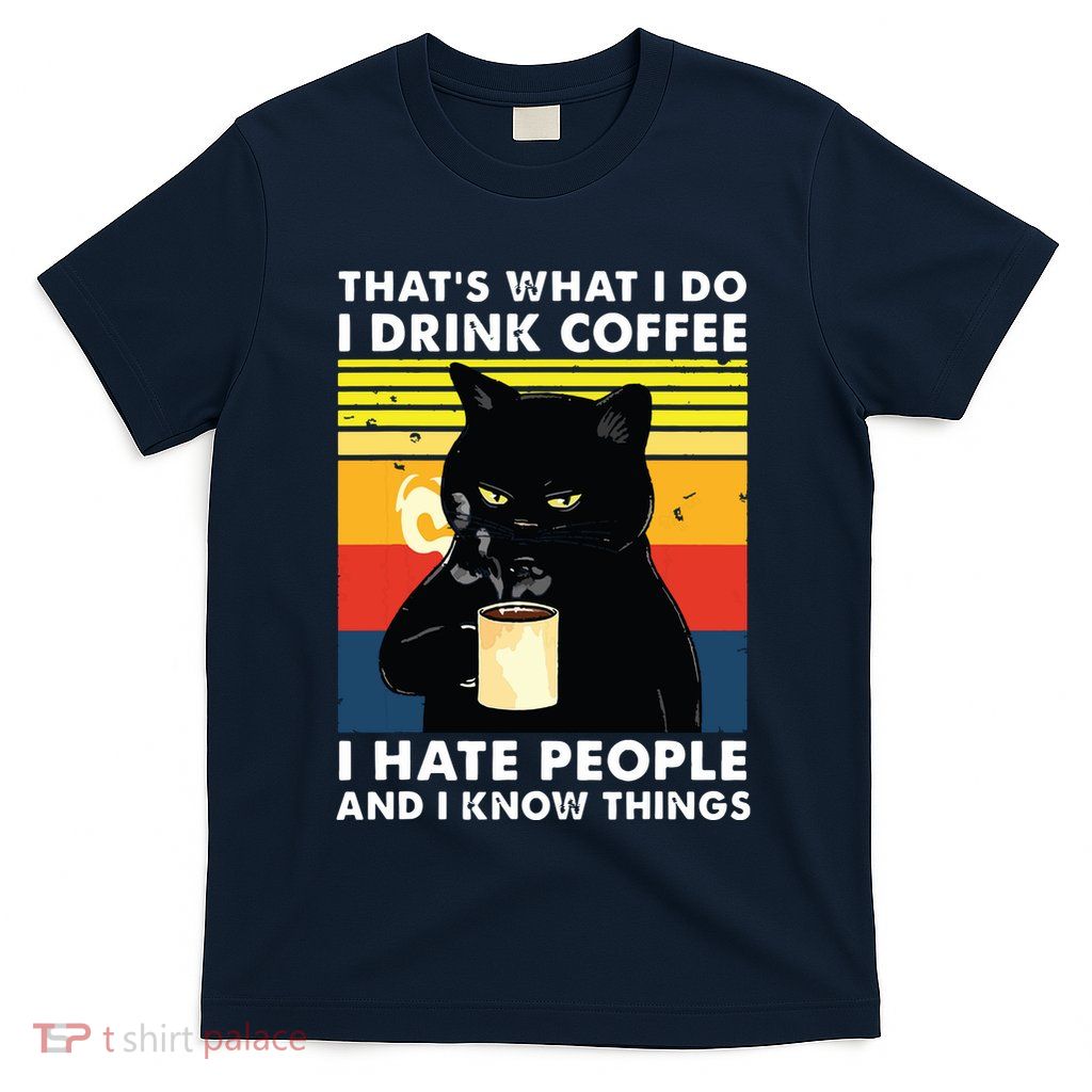 Thats What I Do I Drink Coffee I Hate People Black Cat T-Shirt