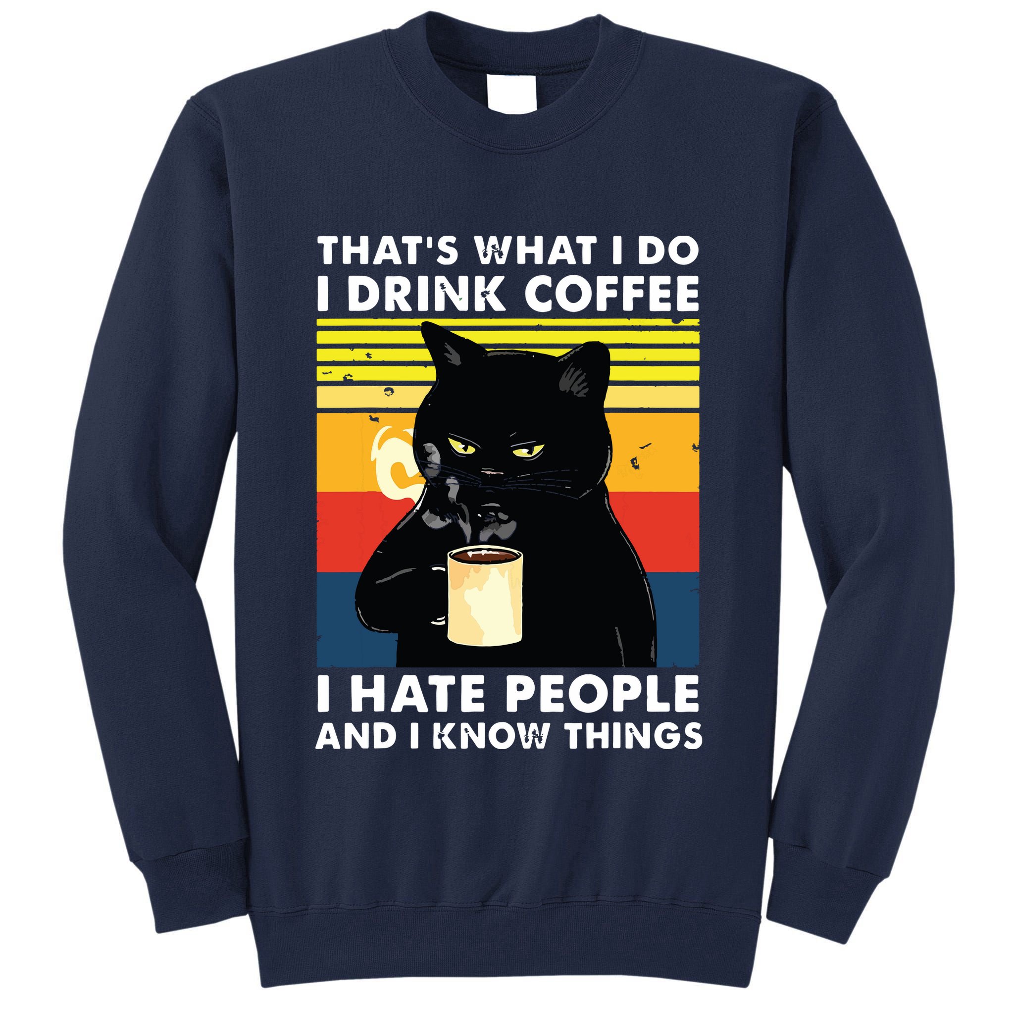 Thats What I Do I Drink Coffee I Hate People Black Cat Tall Sweatshirt
