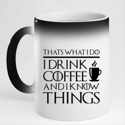 Thats What I Do I Drink Coffee And I Know Things Fun 11oz Black Color Changing Mug