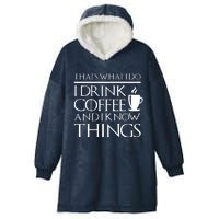 Thats What I Do I Drink Coffee And I Know Things Fun Hooded Wearable Blanket