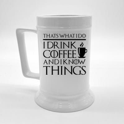 Thats What I Do I Drink Coffee And I Know Things Fun Beer Stein