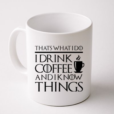 Thats What I Do I Drink Coffee And I Know Things Fun Coffee Mug