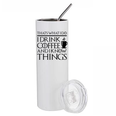 Thats What I Do I Drink Coffee And I Know Things Fun Stainless Steel Tumbler