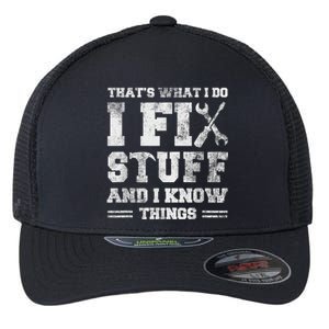 That's What I Do I Fix Stuff And I Know Things Funny Saying Flexfit Unipanel Trucker Cap