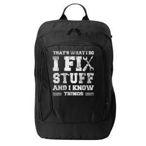 That's What I Do I Fix Stuff And I Know Things Funny Saying City Backpack