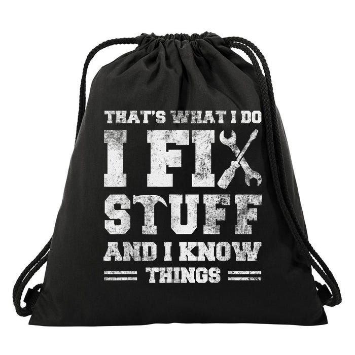 That's What I Do I Fix Stuff And I Know Things Funny Saying Drawstring Bag