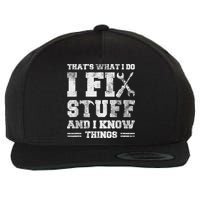 That's What I Do I Fix Stuff And I Know Things Funny Saying Wool Snapback Cap