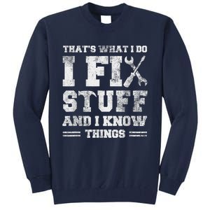 That's What I Do I Fix Stuff And I Know Things Funny Saying Tall Sweatshirt