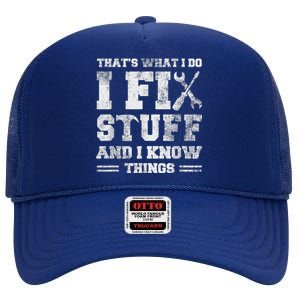 That's What I Do I Fix Stuff And I Know Things Funny Saying High Crown Mesh Back Trucker Hat