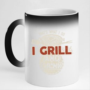 Thats What I Do I And I Grill And I Know Things Bbq Great Gift 11oz Black Color Changing Mug