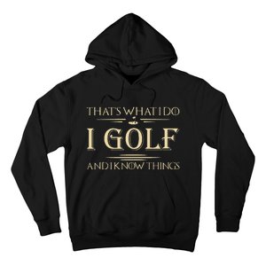 ThatS What I Do I Golf And I Know Things Golfer Golf Lovers Hoodie