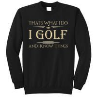 ThatS What I Do I Golf And I Know Things Golfer Golf Lovers Tall Sweatshirt