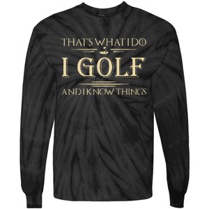 ThatS What I Do I Golf And I Know Things Golfer Golf Lovers Tie-Dye Long Sleeve Shirt