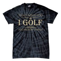 ThatS What I Do I Golf And I Know Things Golfer Golf Lovers Tie-Dye T-Shirt