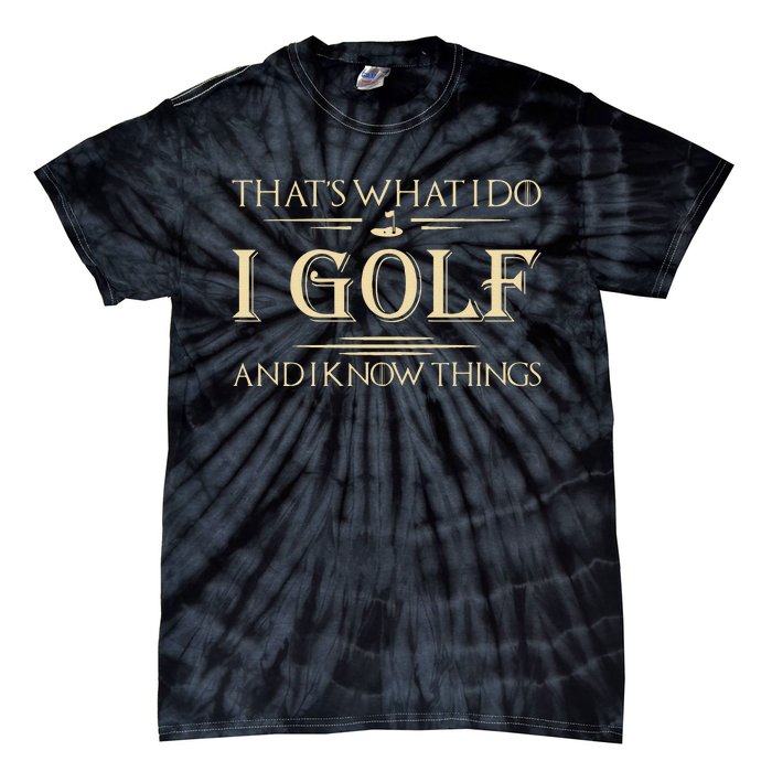 ThatS What I Do I Golf And I Know Things Golfer Golf Lovers Tie-Dye T-Shirt