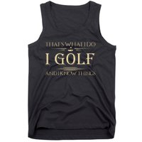 ThatS What I Do I Golf And I Know Things Golfer Golf Lovers Tank Top