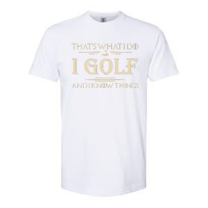 ThatS What I Do I Golf And I Know Things Golfer Golf Lovers Softstyle CVC T-Shirt