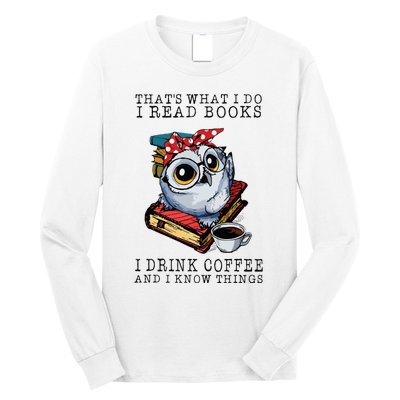 Thats What I Do I Read Books I Drink Coffee Owl Long Sleeve Shirt