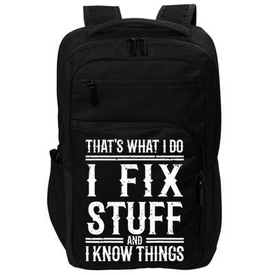 That's What I Do I Fix Stuff And I Know Things Impact Tech Backpack