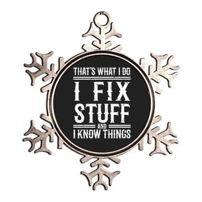 That's What I Do I Fix Stuff And I Know Things Metallic Star Ornament