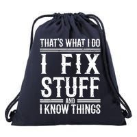 That's What I Do I Fix Stuff And I Know Things Drawstring Bag