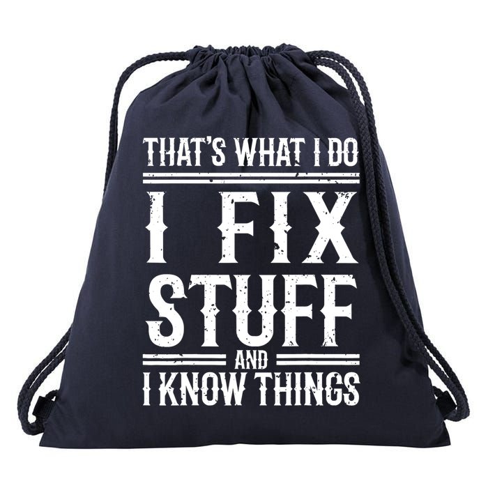 That's What I Do I Fix Stuff And I Know Things Drawstring Bag