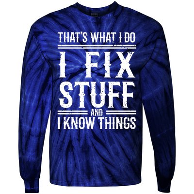 That's What I Do I Fix Stuff And I Know Things Tie-Dye Long Sleeve Shirt