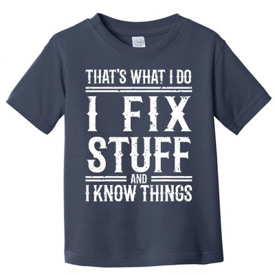That's What I Do I Fix Stuff And I Know Things Toddler T-Shirt