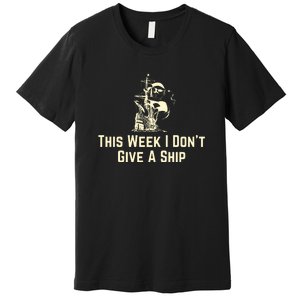 This Week I Don´T Give A Ship Premium T-Shirt