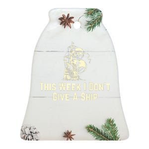 This Week I Don´T Give A Ship Ceramic Bell Ornament