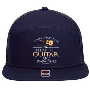 Thats What I Do I Play The Guitar And I Know Things 7 Panel Mesh Trucker Snapback Hat