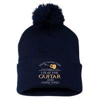 Thats What I Do I Play The Guitar And I Know Things Pom Pom 12in Knit Beanie