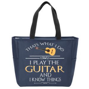 Thats What I Do I Play The Guitar And I Know Things Zip Tote Bag