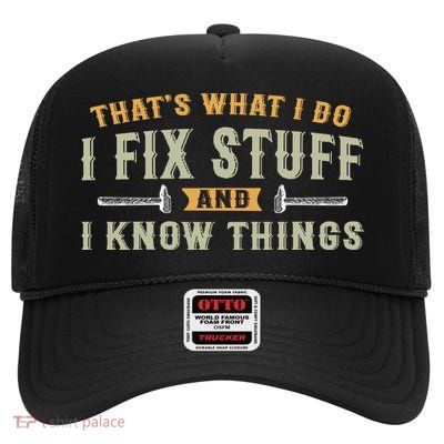 Thats What I Do I Fix Stuff And I Know Things Funny Saying High Crown Mesh Back Trucker Hat
