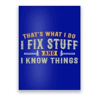 Thats What I Do I Fix Stuff And I Know Things Funny Saying Poster