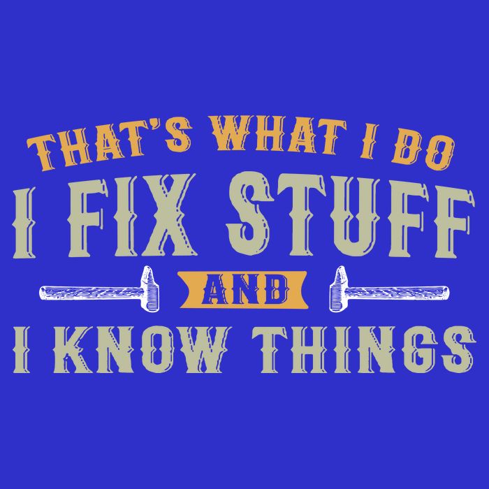 Thats What I Do I Fix Stuff And I Know Things Funny Saying Poster